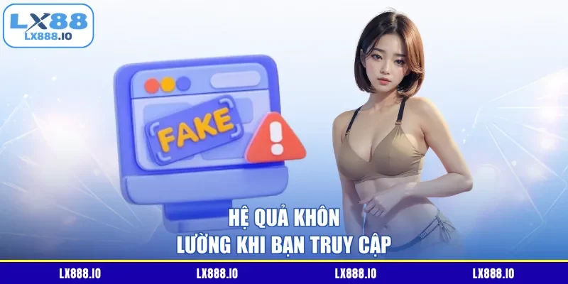 Hệ quả khôn lường khi bạn truy cập