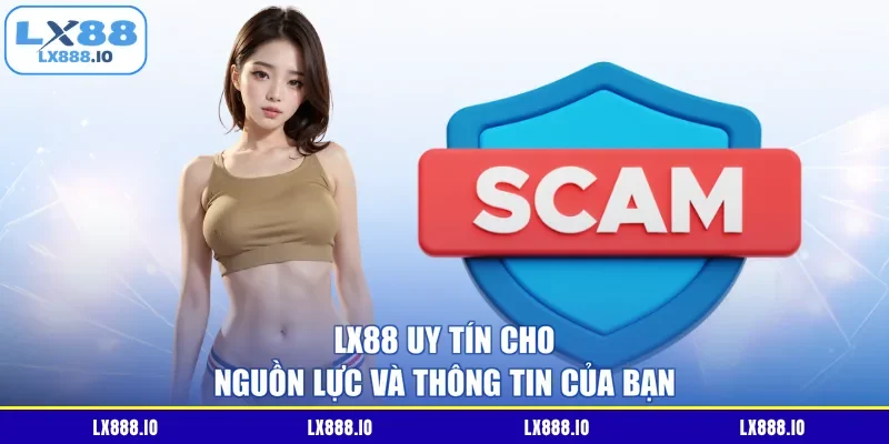 LX88 uy tín cho nguồn lực và thông tin của bạn